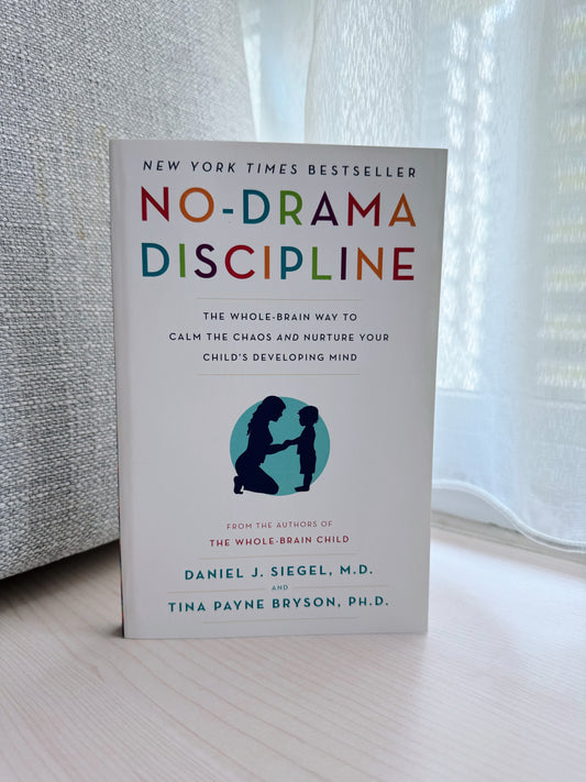 No-Drama Discipline: The Whole-Brain Way to Calm the Chaos and Nurture Your Child's Developing Mind