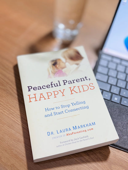 Peaceful Parent, Happy Kids: How to Stop Yelling and Start Connecting by Laura Markham